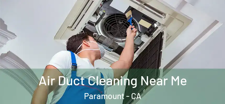 Air Duct Cleaning Near Me Paramount - CA