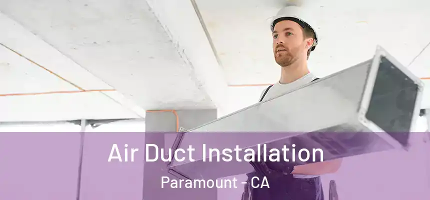 Air Duct Installation Paramount - CA