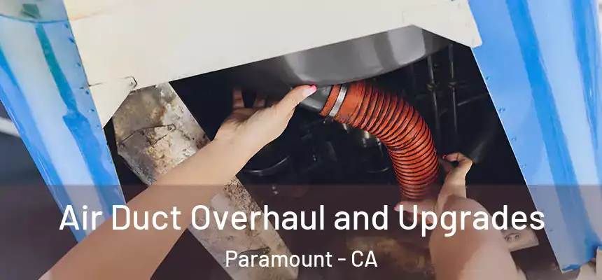 Air Duct Overhaul and Upgrades Paramount - CA