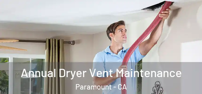 Annual Dryer Vent Maintenance Paramount - CA