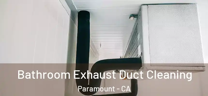 Bathroom Exhaust Duct Cleaning Paramount - CA