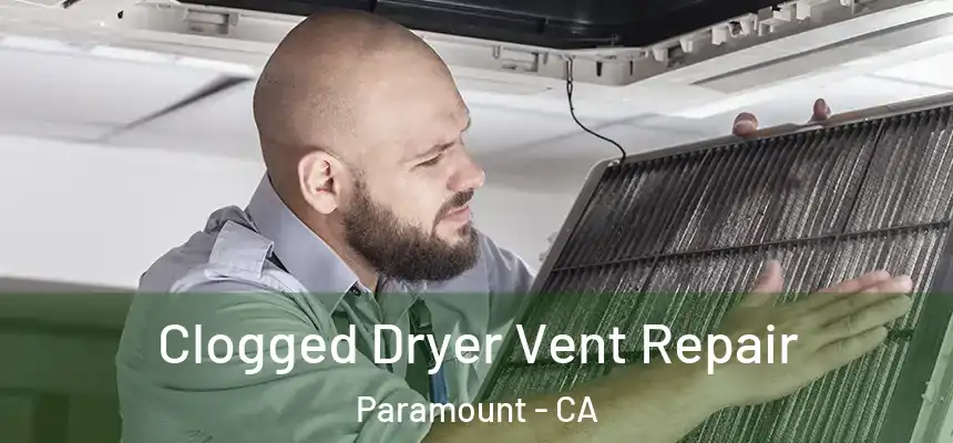  Clogged Dryer Vent Repair Paramount - CA