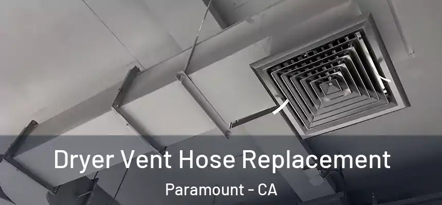 Dryer Vent Hose Replacement Paramount - CA
