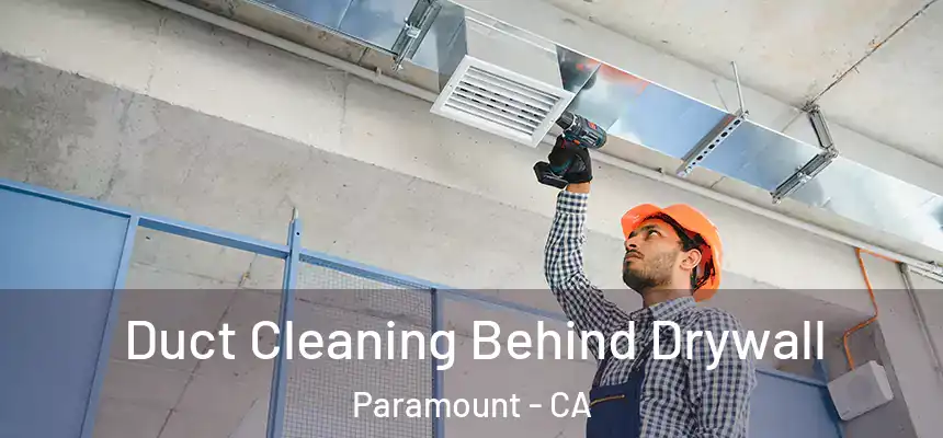 Duct Cleaning Behind Drywall Paramount - CA