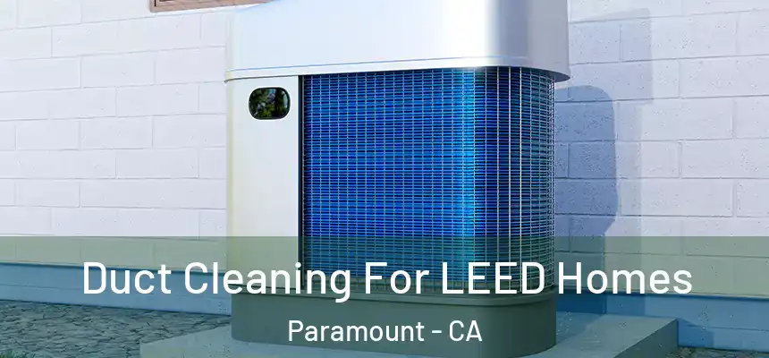 Duct Cleaning For LEED Homes Paramount - CA