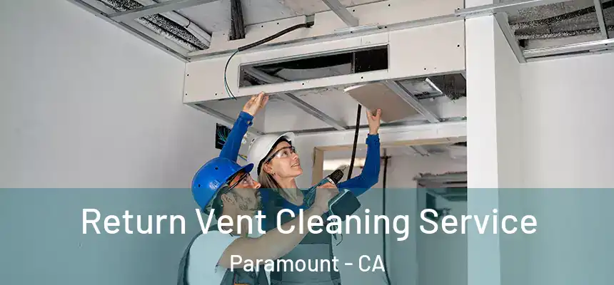  Return Vent Cleaning Service Paramount - CA