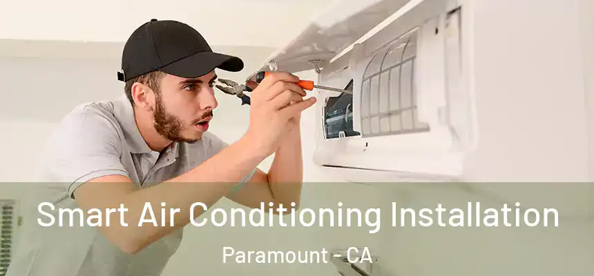 Smart Air Conditioning Installation Paramount - CA