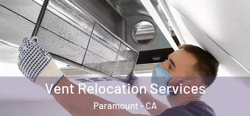 Vent Relocation Services Paramount - CA