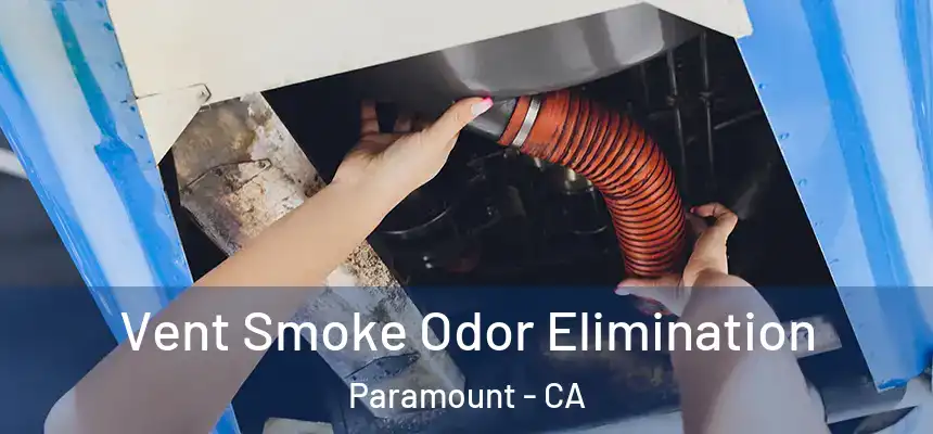 Vent Smoke Odor Elimination Paramount - CA