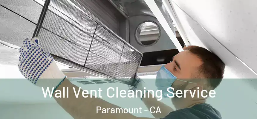 Wall Vent Cleaning Service Paramount - CA